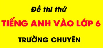 ĐỀ THI THỬ VÀO CHUYÊN LỚP 6